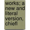 Works; A New And Literal Version, Chiefl door Onbekend
