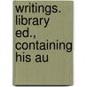 Writings. Library Ed., Containing His Au door Onbekend