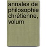 Annales De Philosophie Chrétienne, Volum by Unknown