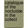 Catalogue Of The Noctuidæ In The Collect door Onbekend