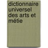 Dictionnaire Universel Des Arts Et Métie by Unknown