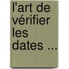 L'Art De Vérifier Les Dates ... door Onbekend