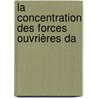 La Concentration Des Forces Ouvrières Da door Onbekend