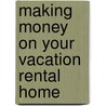 Making Money On Your Vacation Rental Home door Onbekend