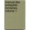 Manuel Des Antiquités Romaines, Volume 1 door Onbekend
