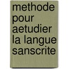 Methode Pour Aetudier La Langue Sanscrite door Onbekend