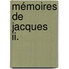 Mémoires De Jacques Ii. door Onbekend