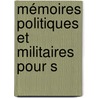 Mémoires Politiques Et Militaires Pour S door Onbekend