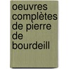 Oeuvres Complètes De Pierre De Bourdeill by Unknown