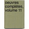 Oeuvres Complètes, Volume 11 door Onbekend