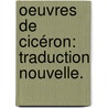 Oeuvres De Cicéron: Traduction Nouvelle. door Onbekend