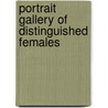 Portrait Gallery of Distinguished Females door Onbekend