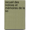 Recueil Des Notices Et Mémoires De La So door Onbekend