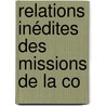 Relations Inédites Des Missions De La Co door Onbekend