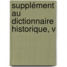 Supplément Au Dictionnaire Historique, V door Onbekend
