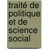 Traité De Politique Et De Science Social by Unknown