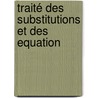 Traité Des Substitutions Et Des Equation door Onbekend