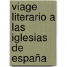 Viage Literario A Las Iglesias De España door Onbekend