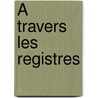 À Travers Les Registres door Onbekend