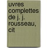uvres Complettes De J. J. Rousseau, Cit door Onbekend