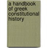 A Handbook Of Greek Constitutional History door Onbekend