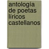 Antología De Poetas Líricos Castellanos by Unknown