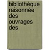 Bibliothèque Raisonnée Des Ouvrages Des by Unknown