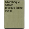 Bibliothèque Sacrée Grecque-Latine: Comp door Onbekend