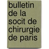 Bulletin de La Socit de Chirurgie de Paris by Unknown