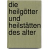 Die Heilgötter Und Heilstätten Des Alter door Onbekend