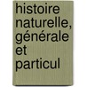 Histoire Naturelle, Générale Et Particul door Onbekend