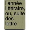 L'Année Littéraire, Ou, Suite Des Lettre by Unknown