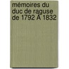 Mémoires Du Duc De Raguse De 1792 À 1832 by Unknown