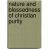 Nature And Blessedness Of Christian Purity door Onbekend