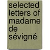 Selected Letters Of Madame De Sévigné door Onbekend