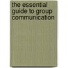 The Essential Guide to Group Communication by Unknown
