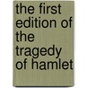 The First Edition Of The Tragedy Of Hamlet door Onbekend
