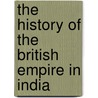 The History Of The British Empire In India door Onbekend