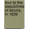 Tour To The Sepulchres Of Etruria, In 1839 by Unknown