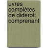 uvres Complètes De Diderot: Comprenant door Onbekend