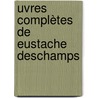 uvres Complètes De Eustache Deschamps by Unknown