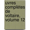 uvres Complètes De Voltaire, Volume 12 door Onbekend