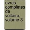 uvres Complètes De Voltaire, Volume 3 door Onbekend