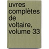 uvres Complètes De Voltaire, Volume 33 by Unknown