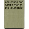 Amundsen And Scott's Race To The South Pole door Onbekend
