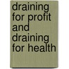 Draining For Profit And Draining For Health door Onbekend