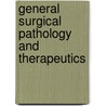 General Surgical Pathology And Therapeutics by Unknown