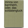 Minna Von Barnhelm, Oder, Das Soldatengluck by Unknown