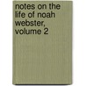 Notes on the Life of Noah Webster, Volume 2 door Onbekend