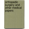 Orthopedic Surgery And Other Medical Papers by Unknown